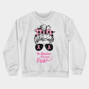 In October We Wear Pink Messy Bun Breast Cancer Crewneck Sweatshirt